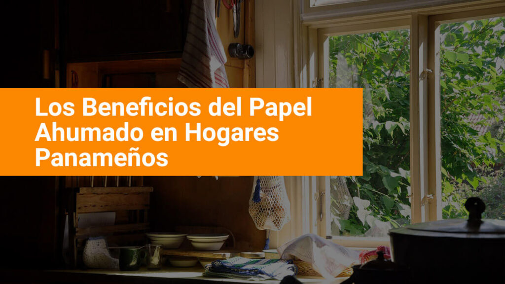Los beneficios del Papel Ahumado en hogares Panameños