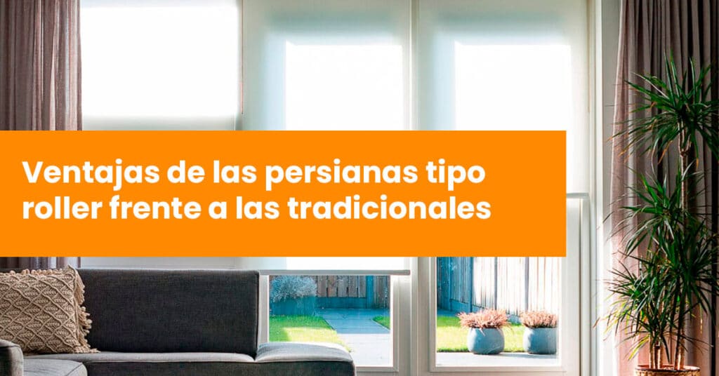 Ventajas de las persianas tipo Roller frente a las tradicionales